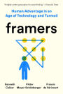 Framers: Human Advantage in an Age of Technology and Turmoil