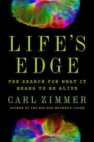 Title: Life's Edge: The Search for What It Means to Be Alive, Author: Carl Zimmer