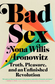 Free new downloadable books Bad Sex: Truth, Pleasure, and an Unfinished Revolution 9780593182765 (English literature) MOBI PDB CHM