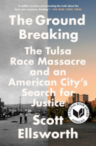 Title: The Ground Breaking: The Tulsa Race Massacre and an American City's Search for Justice, Author: Scott Ellsworth