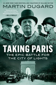 Free ebooks download for cellphone Taking Paris: The Epic Battle for the City of Lights by Martin Dugard, Martin Dugard (English literature) 9780593183090 PDB