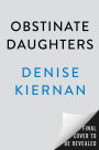 Obstinate Daughters: The Rebels, Writers, and Renegade Women Who Ignited the American Revolution
