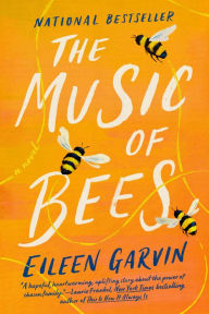 Title: The Music of Bees: A Novel, Author: Eileen Garvin