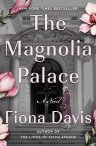 Title: The Magnolia Palace: A Novel, Author: Fiona Davis