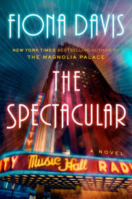 Title: The Spectacular: A Novel, Author: Fiona Davis