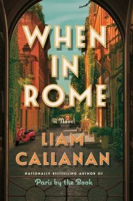 Title: When in Rome: A Novel, Author: Liam  Callanan