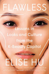 Download free ebooks online yahoo Flawless: Lessons in Looks and Culture from the K-Beauty Capital by Elise Hu, Elise Hu ePub RTF iBook 9780593184189