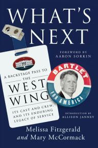 Title: What's Next: A Backstage Pass to The West Wing, Its Cast and Crew, and Its Enduring Legacy of Service, Author: Melissa Fitzgerald