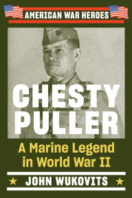 Download ebook from google books 2011 Chesty Puller: A Marine Legend in World War II by John Wukovits