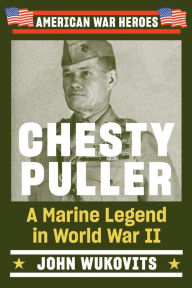 Title: Chesty Puller: A Marine Legend in World War II, Author: John Wukovits
