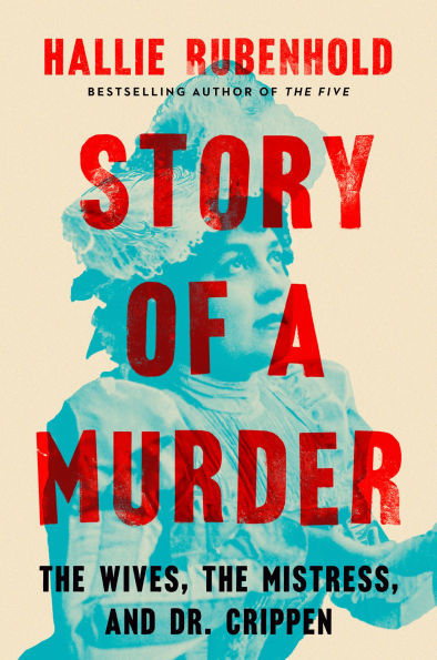 Story of a Murder: the Wives, Mistress, and Dr. Crippen