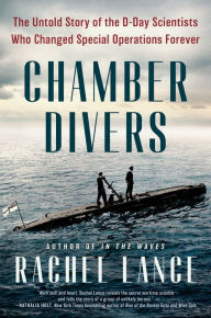 Ebook free download for mobile phone text Chamber Divers: The Untold Story of the D-Day Scientists Who Changed Special Operations Forever by Rachel Lance 9780593184936 English version
