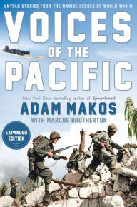 Title: Voices of the Pacific, Expanded Edition: Untold Stories from the Marine Heroes of World War II, Author: Adam Makos