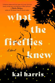 Title: What the Fireflies Knew, Author: Kai Harris