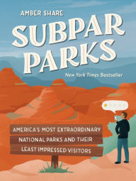 English book pdf download free Subpar Parks: America's Most Extraordinary National Parks and Their Least Impressed Visitors