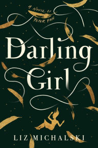 Title: Darling Girl: A Novel of Peter Pan, Author: Liz Michalski