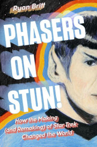 Download e-books amazon Phasers on Stun!: How the Making (and Remaking) of Star Trek Changed the World by Ryan Britt 9780593185698