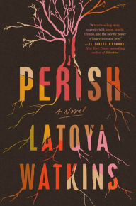 Title: Perish: A Novel, Author: LaToya Watkins