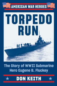 Torpedo Run: The Story of WWII Submarine Hero Eugene B. Fluckey