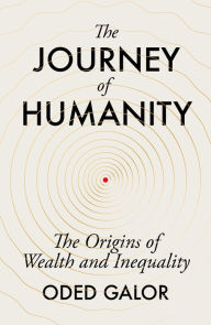 Title: The Journey of Humanity: The Origins of Wealth and Inequality, Author: Oded Galor