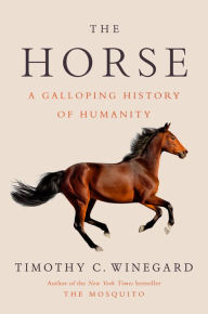 Title: The Horse: A Galloping History of Humanity, Author: Timothy C. Winegard