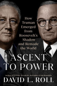 Ebook free ebook download Ascent to Power: How Truman Emerged from Roosevelt's Shadow and Remade the World by David L. Roll  (English literature)