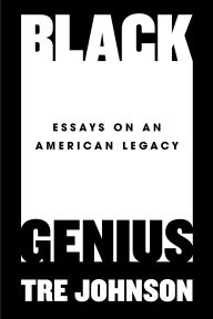 Free downloadable pdf ebooks download Black Genius: Essays on an American Legacy 9780593186497 in English by Tre Johnson PDF