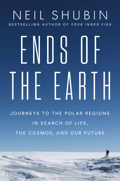Ends of the Earth: Journeys to Polar Regions Search Life, Cosmos, and Our Future