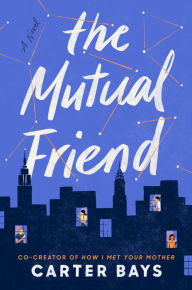 A book download The Mutual Friend: A Novel by Carter Bays, Carter Bays in English