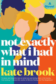 Free epub ebooks download uk Not Exactly What I Had in Mind: A Novel (English literature) by Kate Brook