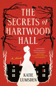 Title: The Secrets of Hartwood Hall: A Novel, Author: Katie Lumsden