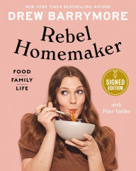 Title: Rebel Homemaker: Food, Family, Life (Signed Book), Author: Drew Barrymore