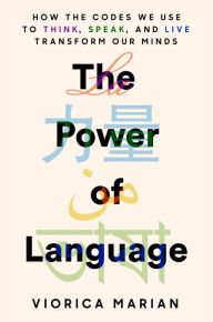 Read full books online free download The Power of Language: How the Codes We Use to Think, Speak, and Live Transform Our Minds English version CHM PDF 9780593187074 by Viorica Marian