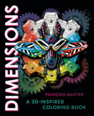 Title: Dimensions: A 3D-Inspired Coloring Book, Author: François Gautier