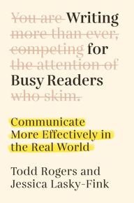 Free downloading of ebooks Writing for Busy Readers: Communicate More Effectively in the Real World in English  by Todd Rogers, Jessica Lasky-Fink