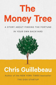 Title: The Money Tree: A Story About Finding the Fortune in Your Own Backyard, Author: Chris Guillebeau