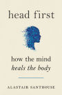 Head First: How The Mind Heals The Body