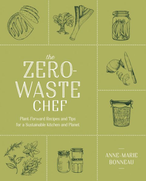The Zero-Waste Chef: Plant-Forward Recipes and Tips for A Sustainable Kitchen Planet: Cookbook