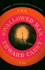 Title: The Swallowed Man: A Novel, Author: Edward Carey