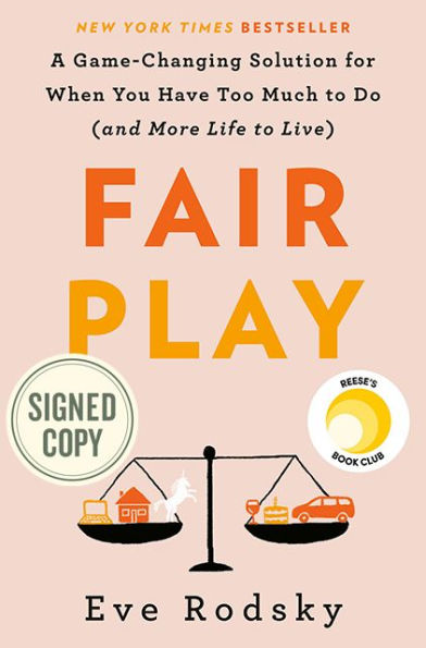 Fair Play: A Game-Changing Solution for When You Have Too Much to Do (and More Life to Live) (Signed Book)