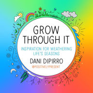 Pdb ebook free download Grow Through It: Inspiration for Weathering Life's Seasons 9780593189375 CHM MOBI (English literature) by Dani DiPirro