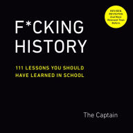 Free books downloads F*cking History: 111 Lessons You Should Have Learned in School by The Captain