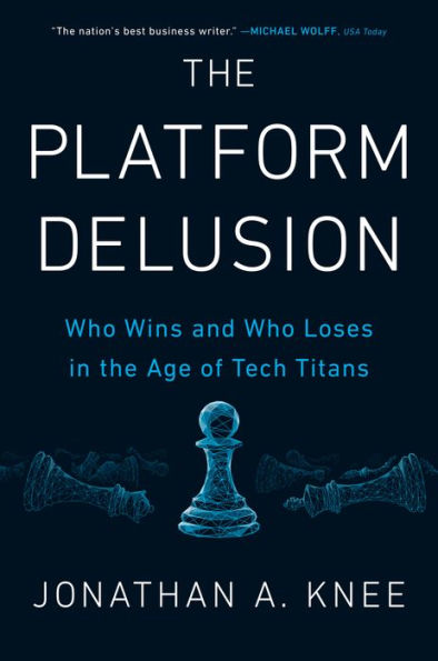 the Platform Delusion: Who Wins and Loses Age of Tech Titans