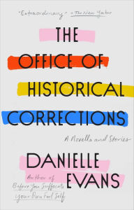 Title: The Office of Historical Corrections: A Novella and Stories, Author: Danielle Evans