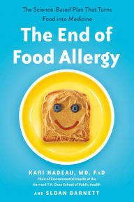 Title: The End of Food Allergy: The First Program To Prevent and Reverse a 21st Century Epidemic, Author: Kari Nadeau MD