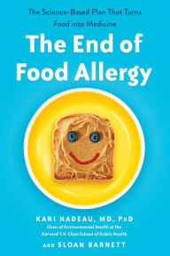 Title: The End of Food Allergy: The Science-Based Plan That Turns Food into Medicine, Author: Kari Nadeau MD