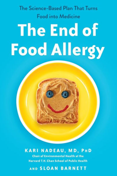 The End of Food Allergy: The Science-Based Plan That Turns Food into Medicine