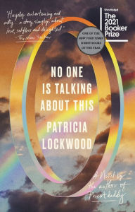 Title: No One Is Talking About This: A Novel, Author: Patricia Lockwood