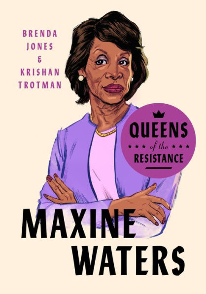 Queens of the Resistance: Maxine Waters: A Biography