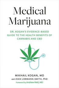 Download free ebooks in english Medical Marijuana: Dr. Kogan's Evidence-Based Guide to the Health Benefits of Cannabis and CBD ePub